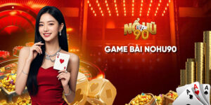 Game bài Nohu90 - Top 5 trò chơi cả ngày không chán