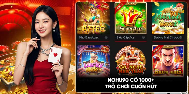 Nohu90 có 1000+ trò chơi cuốn hút