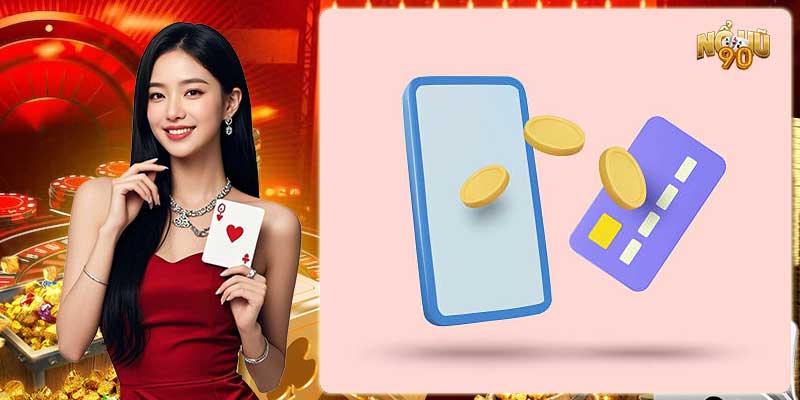 Hướng dẫn rút tiền Nohu90 siêu nhanh