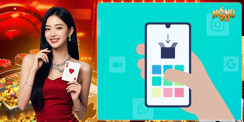 Lưu ý khi tải app Nohu90 về máy