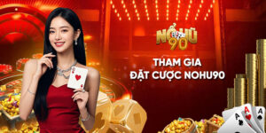 Tham gia đặt cược Nohu90: Hướng dẫn chi tiết tận tình