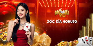 Xóc đĩa Nohu90 - Game đơn giản, chơi vừa giỡn vừa kiếm tiền cao